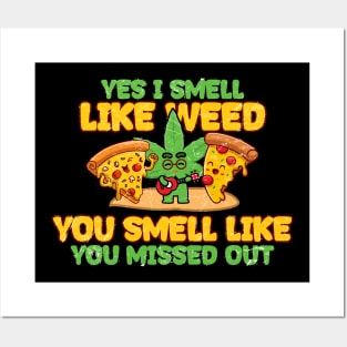 Weed ~ Yes I Smell LIke Weed, You Smell Like, You Missed Out Posters and Art